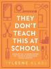 The They Don???t Teach This At School : Essential Knowledge To Tackle Everyday Challenges Book