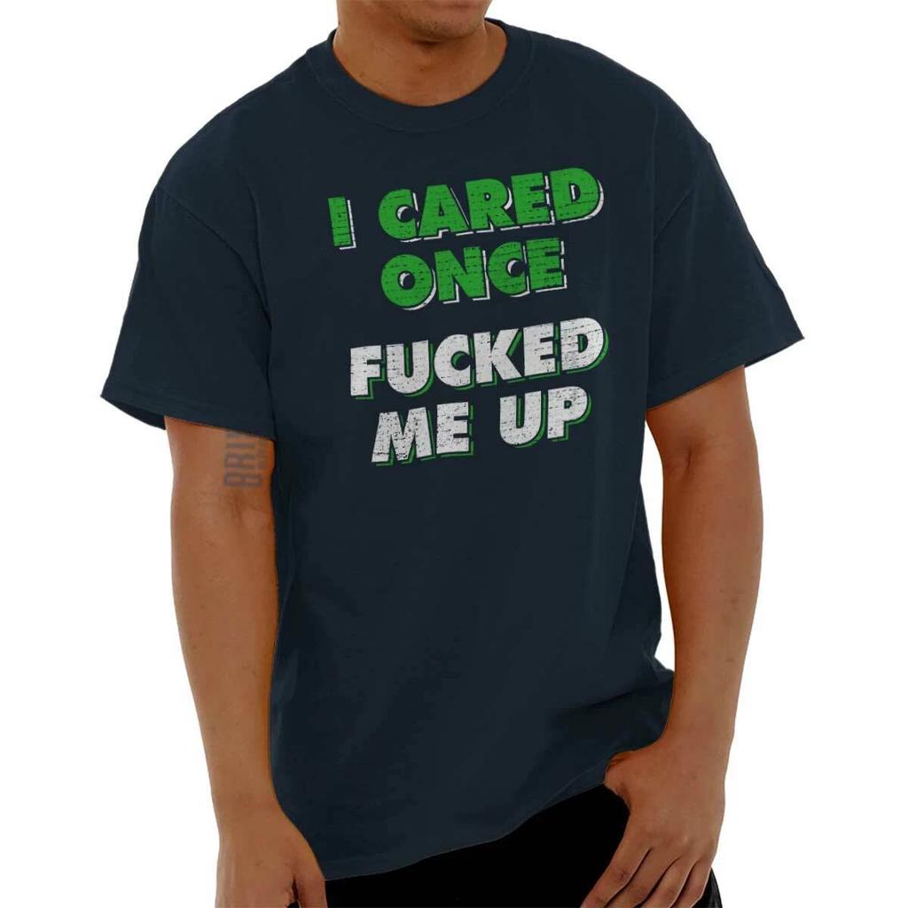 I Cared Once F***ed Me Up Funny Sarcastic Womens or Mens Crewneck T Shirt Tee