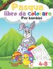 Книга Libro Da Colorare Di Pasqua Per Bambini Dai 4 Agli 8 Anni : 35 Illustrazioni Divertenti Da Colorare Per I Bambini