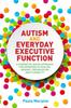 Книга Autism and Everyday Executive Function : A Strengths-Based Approach for Improving Attention, Memory, Organization and Flexibility