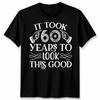 Мне потребовалось 60 лет, чтобы выглядеть так хорошо Футболка Смешной Подарок на 60-летие Мужчины Женщины