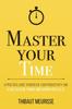 The Master Your Time : A Practical Guide To Increase Your Productivity and Use Your Time Meaningfully : 8 Book