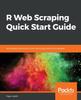 Книга R Web Scraping Quick Start Guide : Techniques and Tools To Crawl and Scrape Data from Websites