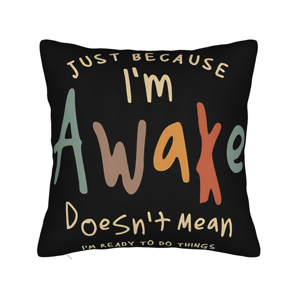 Just Because Im Awake Funny Quote Pillowcase Merch Printed Cushion Cover Gift Pillow Case Cover Home Multi Size