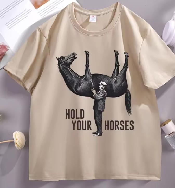 Hold Your Horses TShirt Funny Meme Graphic Tee Internet Humor Short Sleeve Round Neck Printed Tshirt Male Clothing Streetwear