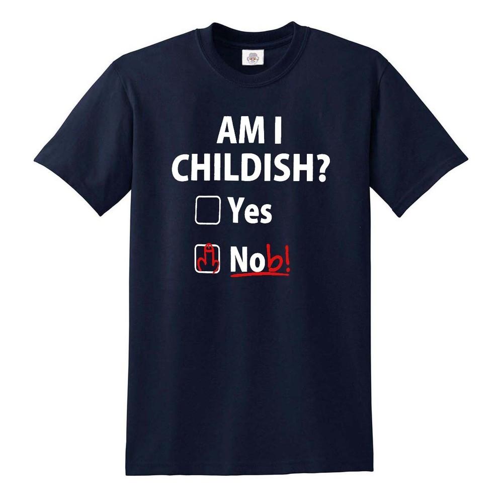 Am I Childish? Funny Naughty Fathers Day Dad Gift Offensive S 5XL Unisex T-Shirt