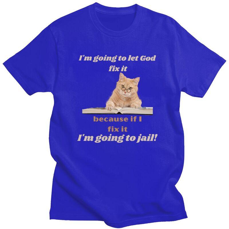 Male Im Going To Let God Fix It Funny Cat T Shirts Streetwear Short Sleeves Pure Cotton Colthing Casual Design Graphic Tee Tops