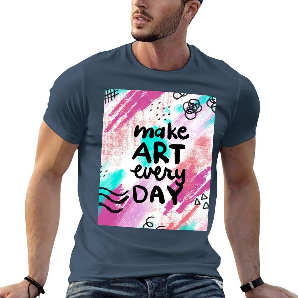 Make Art Every Day Inspirational Quote for Artists TShirt Large Size Soft Cotton TShirt