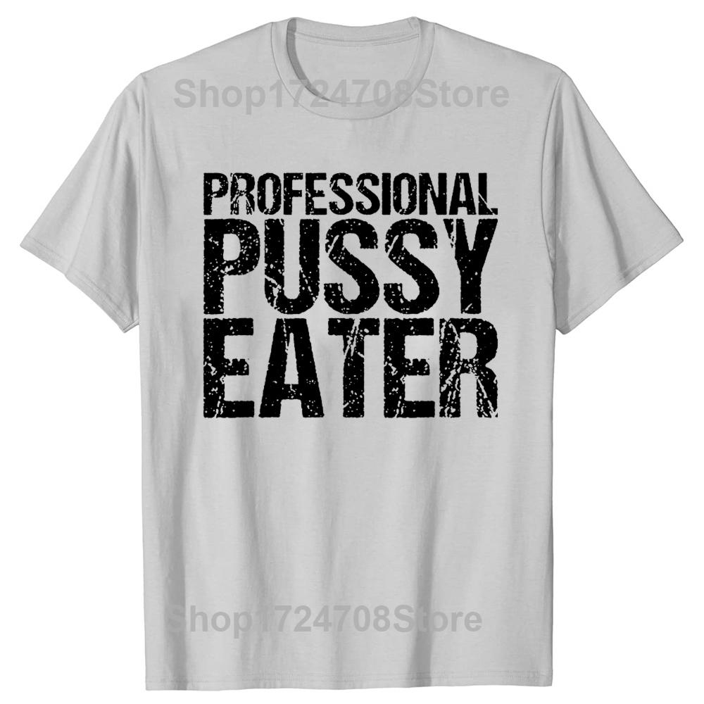 Funny Professional Pussy Eater T-Shirt Funny Cat Lover Tshirt Men Women's Fashion Casual Oversized 100% Cotton T Shirt