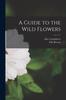 Книга A Guide To the Wild Flowers [microform]