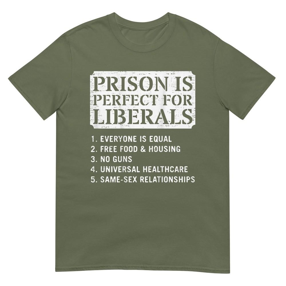 (On Back) Prison Is Perfect For Liberals Anti Liberal Quote Tshirt