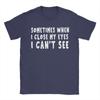 Sometimes When I Close My Eyes I Cant See TShirts Unisex  Novelty 100 Cotton Tees Crewneck Short Sleeve T Shirts Printed Tops