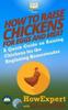 The How To Raise Chickens for Eggs and Meat : A Quick Guide On Raising Chickens for the Beginning Homesteader Book