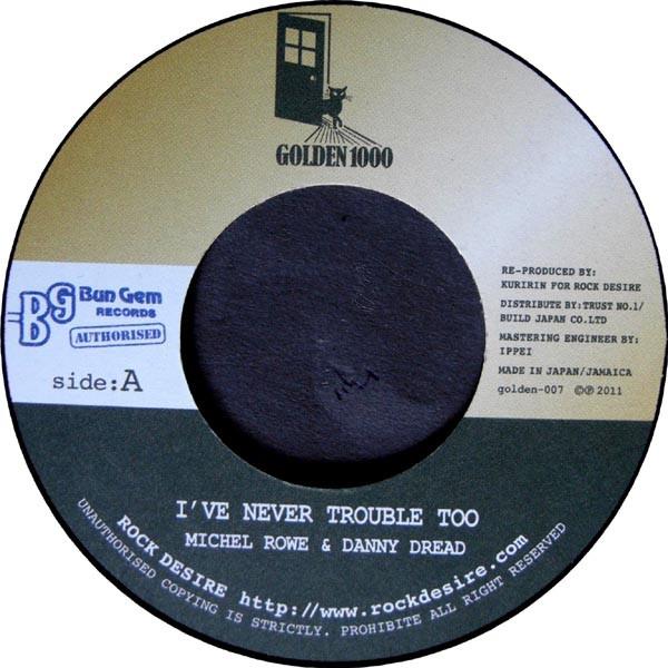 7inch Record MICHAEL ROWE & DANNY DREAD - I've Never Trouble Too GOLDEN007 Golden 1000 2011 Jamaica Reggae, Ska & Dub Used