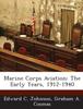 The Marine Corps Aviation : The Early Years, 1912-1940 Book