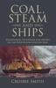 Книга Coal Steam And Ships by Smith, Crosbie - Hardback
