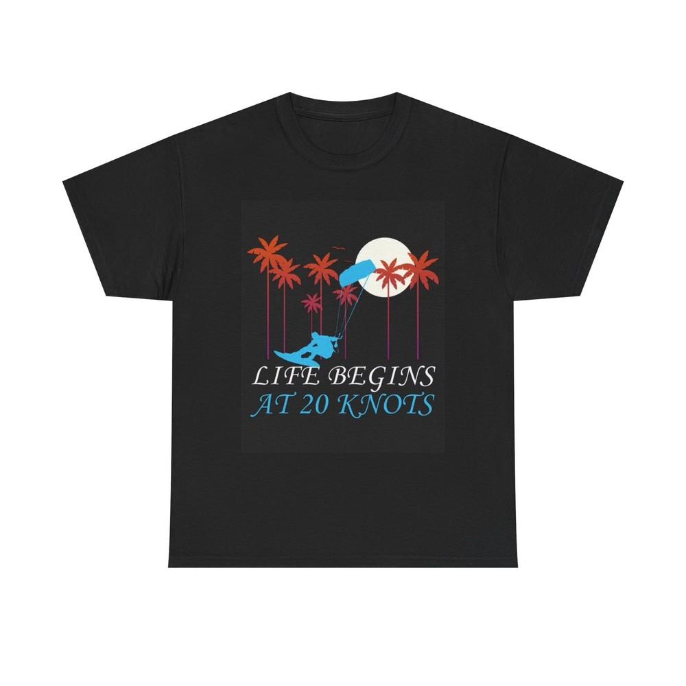 Kitesurfing Life Begins At 20 Knots T-shirt