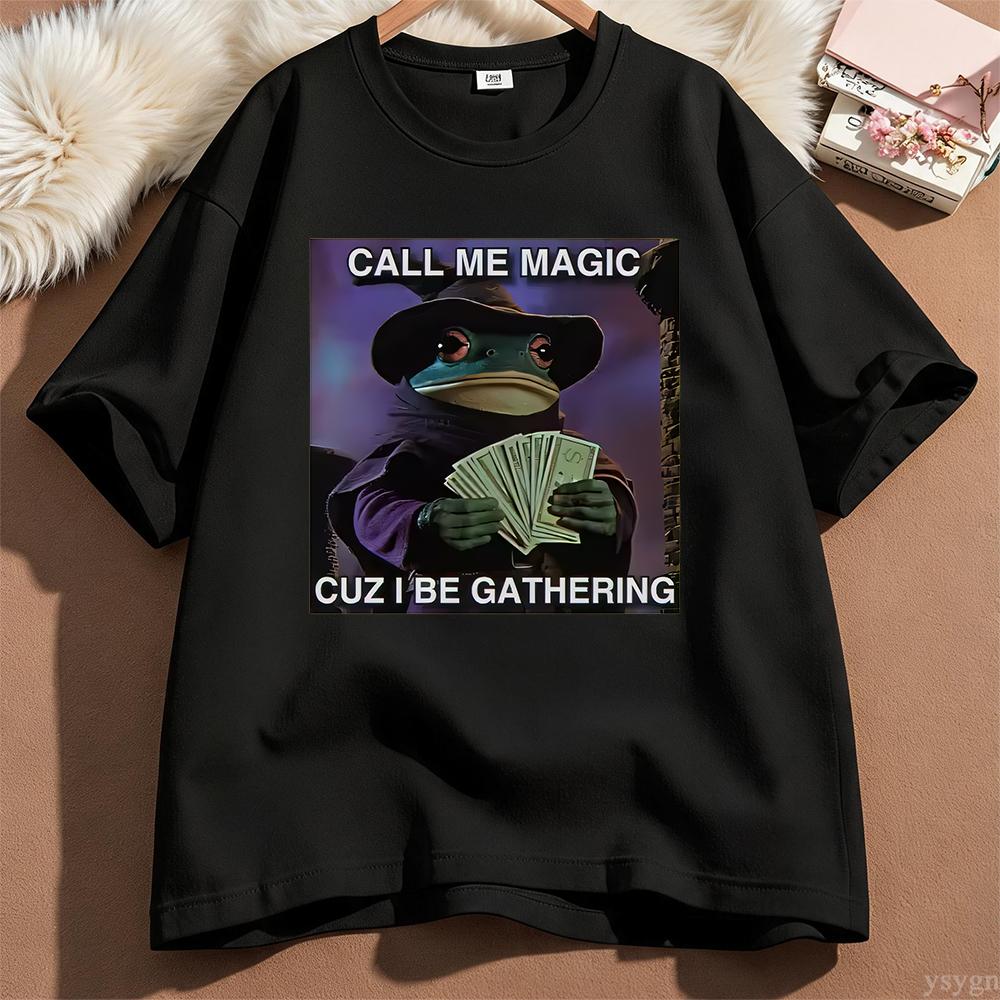 Call Me Magic Cuz I Be Gathering Funny Frog Meme Tshirt Unisex Unisex Casual Humor T Shirts Male Vintage Oversized Cotton Tshirts