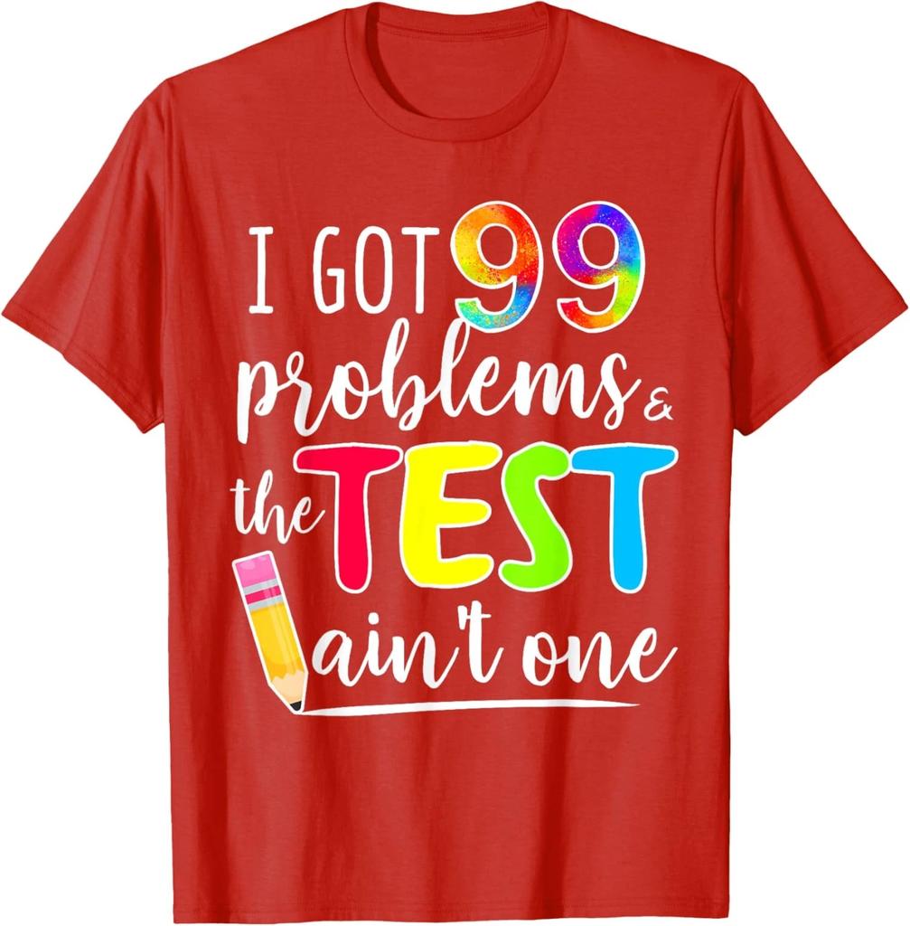 Funny I Got 99 Problems Test Day Motivational Teacher Unisex T-Shirt