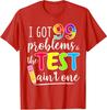 Funny I Got 99 Problems Test Day Motivational Teacher Unisex T-Shirt