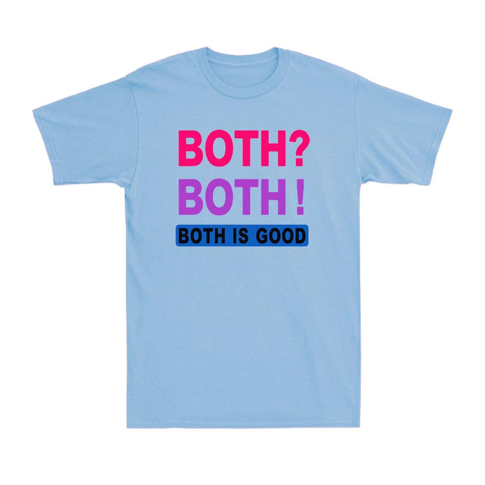 Both Both Both is Good Funny Bisexuality Bisexual Saying Unisexs TShirt