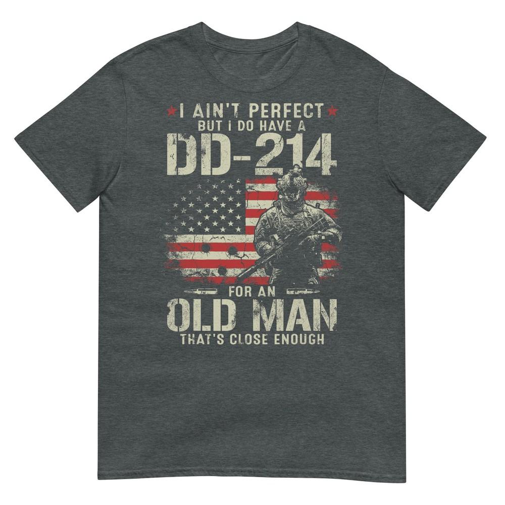 I Aint Perfect But I Do Have A Dd214 For An Old Unisex Gifts TShirt
