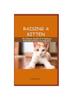 Книга Raising a Kitten : The Ultimate Handbook To Raising A Well-Behaved Kitten For Beginners