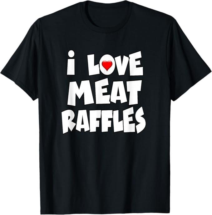 I Love Meat Raffles And Drawing T-Shirt