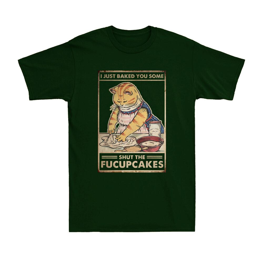 Cat I Just Baked You Some Shut The Fucupcakes Funny Baking Vintage Unisexs TShirt