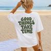 Positive Quote Shirt | Good Things Take Time Tee | 100% Cotton T-Shirt | Motivational Graphic Shirt