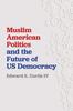 The Muslim American Politics and the Future of US Democracy Book