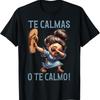 Мексиканский испанский Мама Мама Выражение Te Calmas O Calmo Футболка