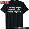 Retro I Left My Dog To Be Here This Better Be Good Funny T-Shirt Urban Cute Simple Tee Shirt Couples Graphic Wardrobe Essential
