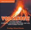 Книга Volcanoes! - The Mind-blowing Science of Volcanoes, Eruptions, and Lava. Earth Science for Kids - Children's Earth Sciences Books