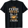 I Like Coffee Dogs and Maybe 3 People Gift Unisex T-Shirt