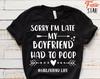Sorry I'm Late My Boyfriend Had To Poop #Girlfriend Life T-Shirt