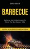 The Barbecue Barbecue And Grillind Recipes To Throw The Best Summer Bbq Everything by Dino Shaw - Paperback Book