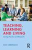 The Teaching, Learning and Living : Joining Practice and Research Book