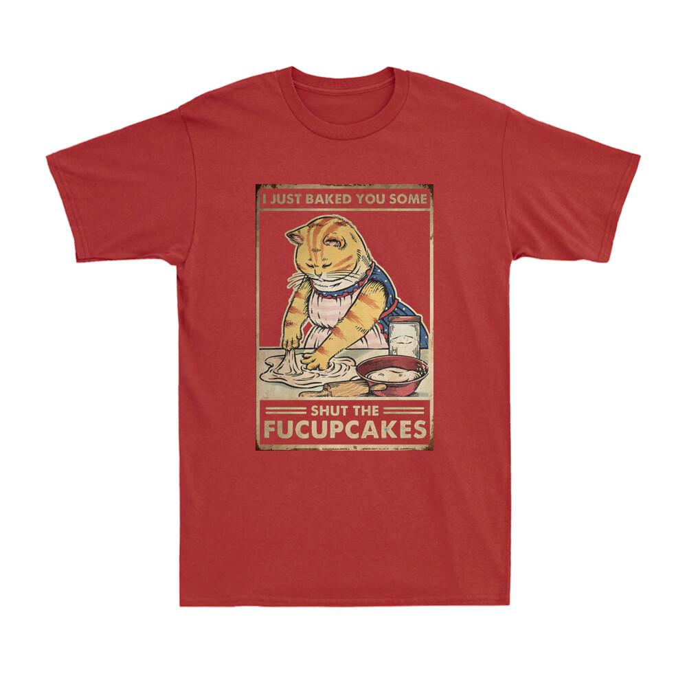 Cat I Just Baked You Some Shut The Fucupcakes Funny Baking Vintage Unisexs TShirt