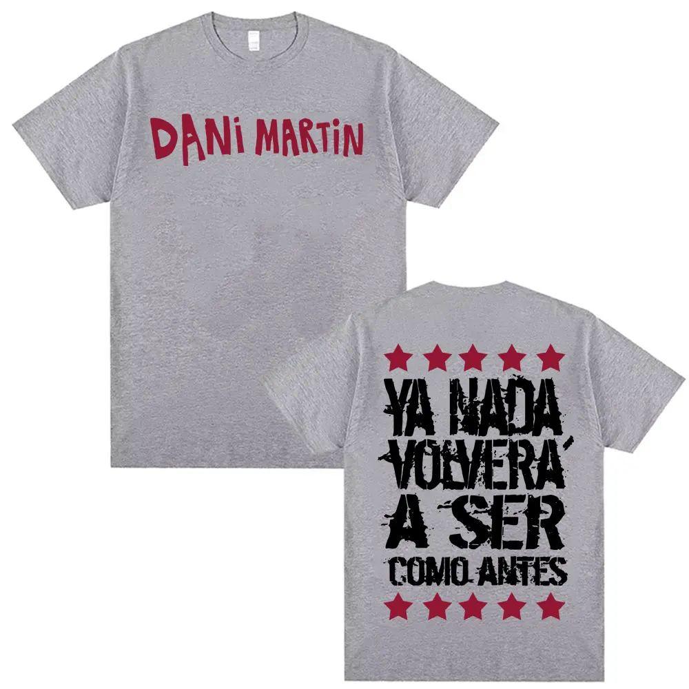 Fashion Gothic Vintage Tops Dani Martin Ya Nada Volvera A Ser Como Antes T Shirts Casual Cotton Print Oversized T Shirt Unisex