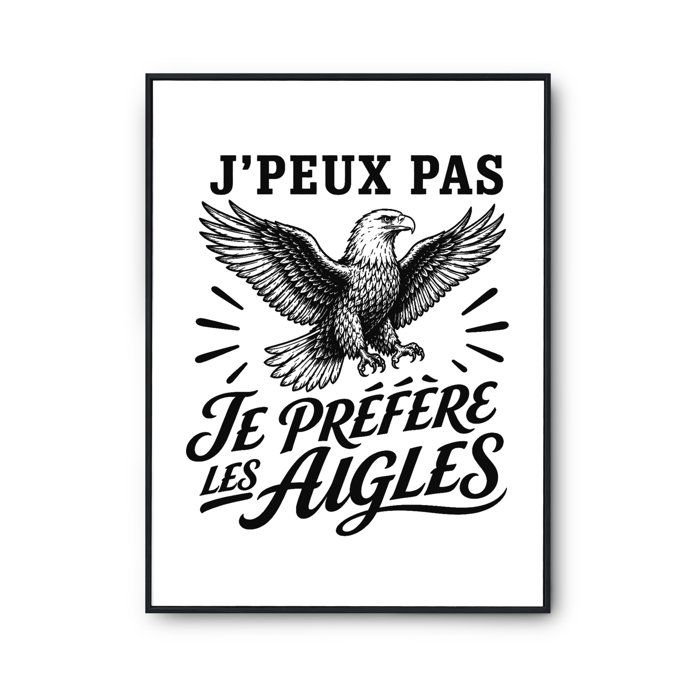 Poster J’peux pas je préfère les Aigles J'peux pas minimaliste | Affiche Papier Photo 310 g Finition Perlée Format Taille A3