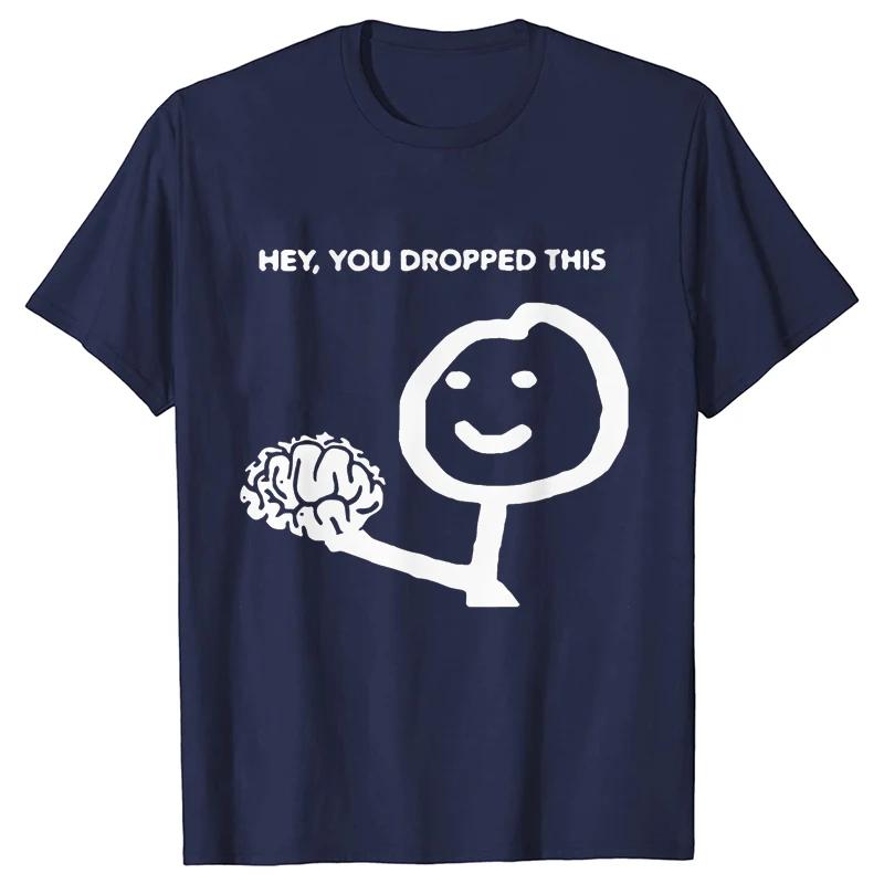 Hey You Dropped This Men's Clothing Sarcasm T Shirts Funny Your Brain Graphic Tops Hip Hop Streetwear Harajuku Short Sleeve Tees