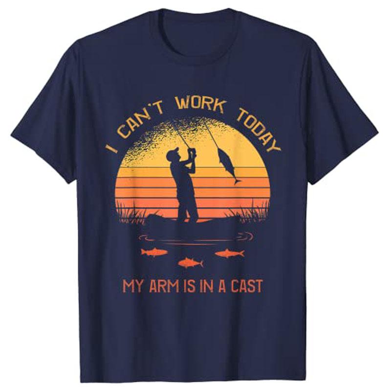 FisherUnisex I Cant Work Today My Arm Is in A Cast Funny TShirt Customized Products Unisexs Fashion Fishing Lover Outdoor Clothes