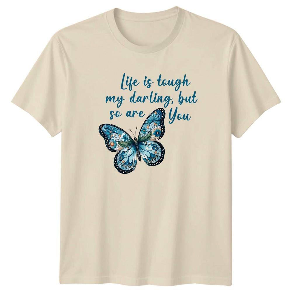 Life Is Tough My Darling But Unisexs TShirt Butterfly Inspirational Birthday
