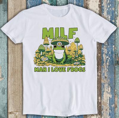Чувак, я люблю лягушек MILF Милые грибы Мем Смешной Подарок Футболка T-Shirt 1877