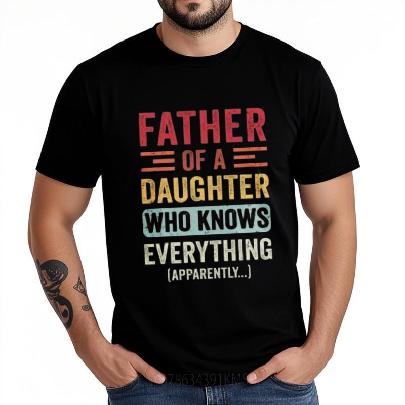 Printed Male Oneck T Shirt Brand Father Of A Daughter Who Knows Everything Apparently Classic For Her Tops Vintage Tshirt