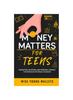 The Money Matters for Teens : Budgeting, Investing, and Personal Finance for Teens On the Road To Riches Book