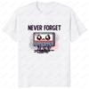 Never Forget Audio Cassette 70s 80s 90s Funny T-Shirt Casual Fashion Loose Streetwear Man Tshirt Short Sleeve Vintage Women Tee