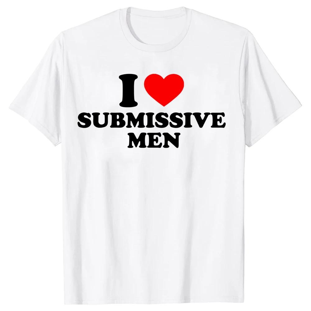 Смешные футболки I Love Submissive Men Heart, хлопковые уличные футболки с коротким рукавом, подарки на день рождения, летний стиль