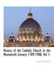 Книга History of the Catholic Church In the Nineteenth Century 1789-1908, Vol 1.